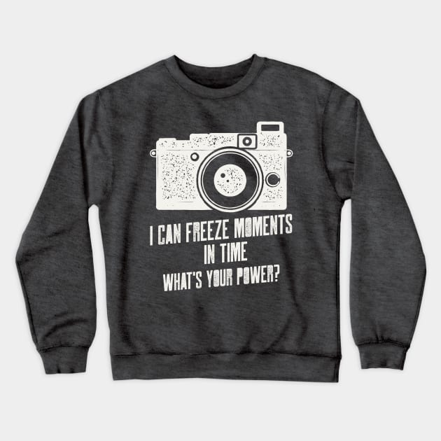 I CAN FREEZE MOMENTS IN TIME WHATS YOUR POWER Crewneck Sweatshirt by AurosakiCreations